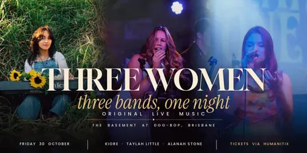 3 BANDS, 3 SETS AND ONE NIGHT OF LIVE MUSIC. TAYLAH LITTLE, KIORE AND ALANAH STONE LIVE.
