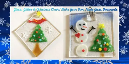 Glass, Glitter & Christmas Cheer! Make Your Own Fused Glass Ornaments!