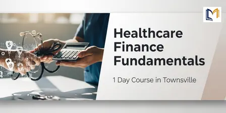 Healthcare Finance Fundamentals: 1 Day Course in Townsville