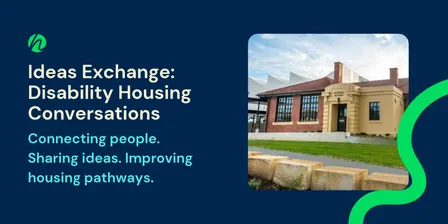 Housing Hub Ideas Exchange: Disability Housing Conversations