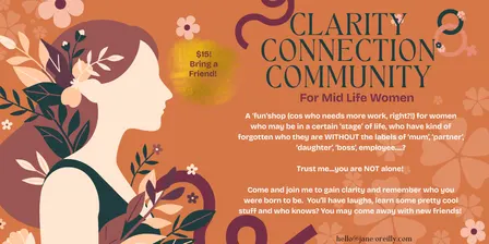 Clarity, Connection & Community For Mid Life Women