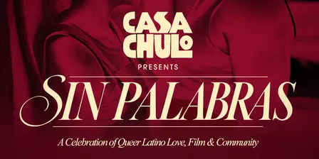 Casa Chulo: Sin Palabras — Curated Queer & Latino Shorts