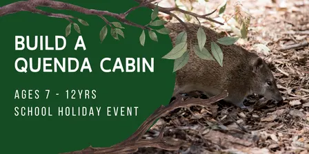 Build a Quenda Cabin at Piney Lakes (ages 7 - 12yrs)