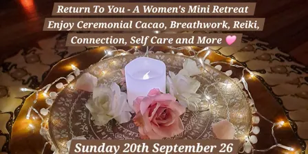 Return to You - A Women's Mini Retreat - Breathwork • Cacao • Reiki • Self Care • Connection