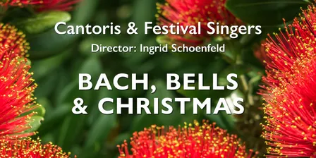 Bach, Bells & Christmas — Concert by Cantoris and Festival Singers of Wellington