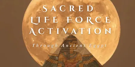 Sacred Life Force Activation 𓂀 Through Ancient Egypt