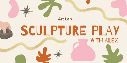 Art Lab: Sculpture Play with Alex