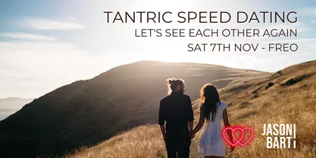 TANTRIC SPEED DATING — Let’s See Each Other Again | Sat 7th Nov | Freo