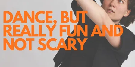 DANCE, BUT REALLY FUN AND NOT SCARY