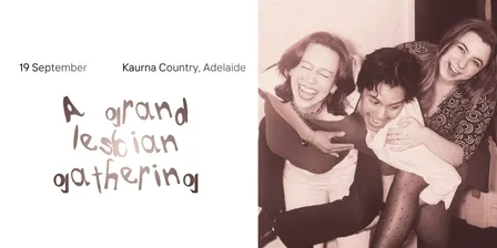 A Grand Lesbian+ Gathering (Kaurna, Adelaide)