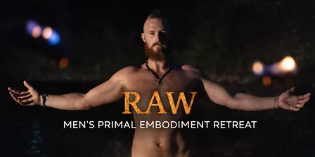 RAW: Men's Primal Embodiment Retreat