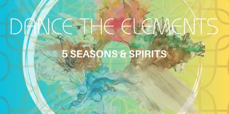 Dance the Elements- 5 Elements & Spirits
