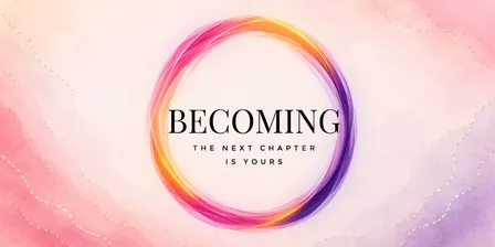 Becoming - The Next Chapter is Yours