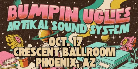 Bumpin Uglies & Artikal Sound System VIP Upgrade at Crescent Ballroom - Phoenix, AZ