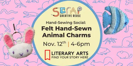 November Hand-Sewing Social at Literary Arts (Felt Animal Charms!) 📖📚🐸 | Ages 6+