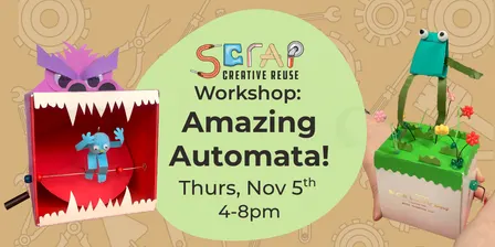 Nov 5 | SCRAP Workshop: Amazing Automata! | Ages 16+