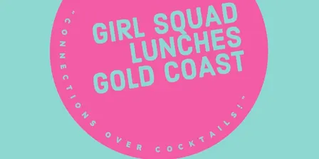 GIRL SQUAD LUNCHES GOLD COAST