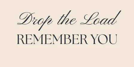 Drop the Load. Remember You.