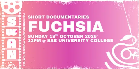 Fuchsia Short Documentaries - SWAN Perth International Women in Film Festival 2026