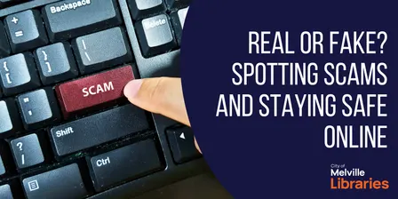 Real or Fake? Spotting scams and staying safe online
