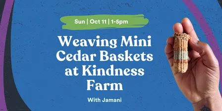 Weaving Mini Cedar Baskets at Kindness Farm