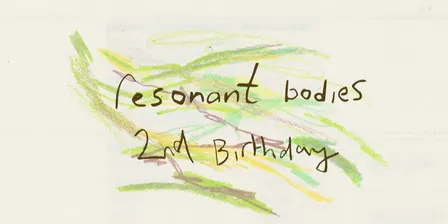 CANCELLED Resonant Bodies: 2nd Birthday