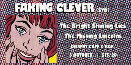 Faking Clever (SYD) w/ The Bright Shining Lies + The Missing Lincolns @ Dissent