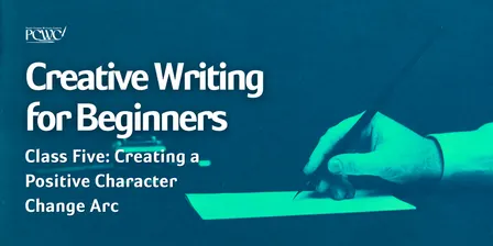 Creative Writing for Beginners: Creating a Positive Character Change Arc