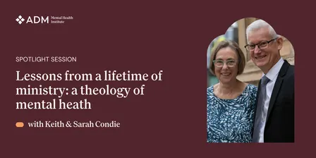 Spotlight Session Lessons from a lifetime of ministry: a theology of mental heath