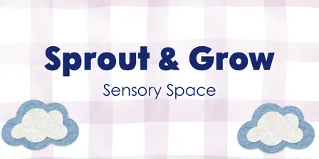 Sprout and Grow: Sensory Space