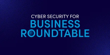 Cyber Security for Business Roundtable #1