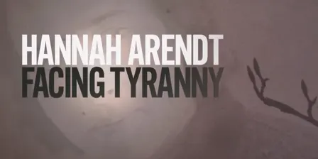 Hannah Arendt: Facing Tyranny (FILM)