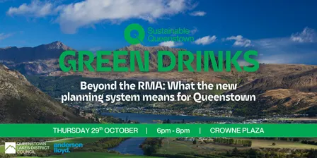 Green Drinks - Beyond the RMA: What the new planning system means for Queenstown