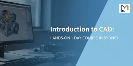Introduction to CAD: Hands-On 1 Day Course in Sydney