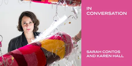 In Conversation: Sarah Contos and Karen Hall