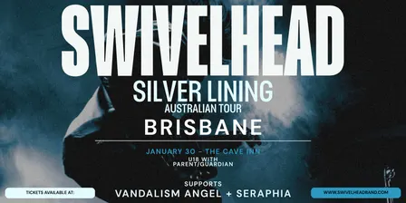 'SWIVELHEAD' SILVER LINING TOUR - BRISBANE