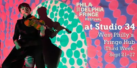2026 PHILLY FRINGE: Week 3 at Studio 34 Hub, Sept 21–27