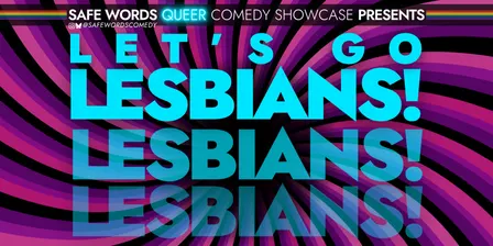 Let's Go Lesbians! - Safe Words Queer Comedy Saphic Lineup Night
