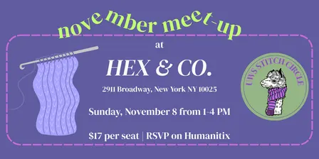 Hex & Co. November Meet-up - UWS Stitch Circle