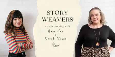Storyweavers Salon: in conversation with Amy Han and Sarah Rosse