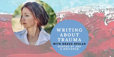 Writing About Trauma with Grace Spulak
