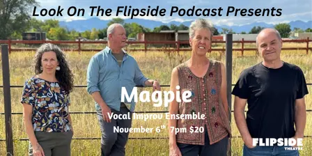 **New Date** Friday, November 6th, 2026 - Look On The Flipside Podcast Live featuring MAGPIE — Vocal Improv Ensemble