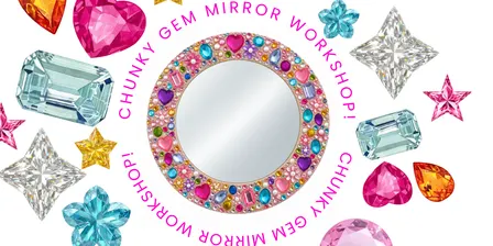 Chunky Gem Mirror Making 28th September