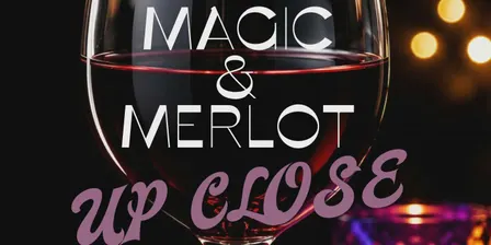 Magic & Merlot - Up Close