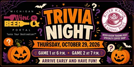 Trivia Night – Thursday, October 29, 2026 – Game One 6 p.m. Game Two 7 p.m. at the Michigan Wine and Beer Portal and River Raisin Trading Post Speciality Coffee Shop
