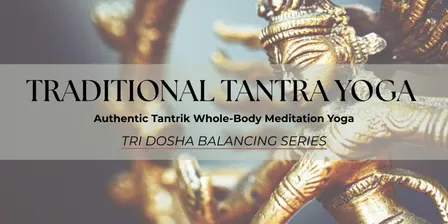 Traditional Tantra Yoga - Tri Dosha Balancing Series