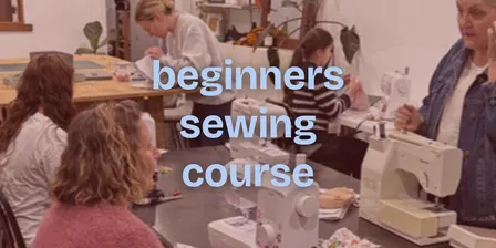 Beginners Sewing Workshop | 6 week course