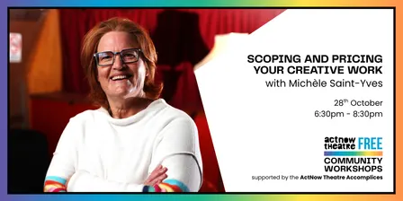 ActNow Theatre Community Workshop: Scoping and Pricing Your Creative Work with Michèle Saint-Yves