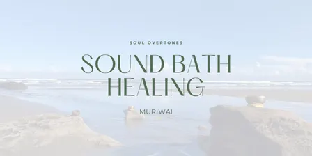 Soul Overtones Sound Bath Healing - Muriwai