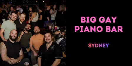 Big Gay Piano Bar #31 SYDNEY [Fri 18 December]